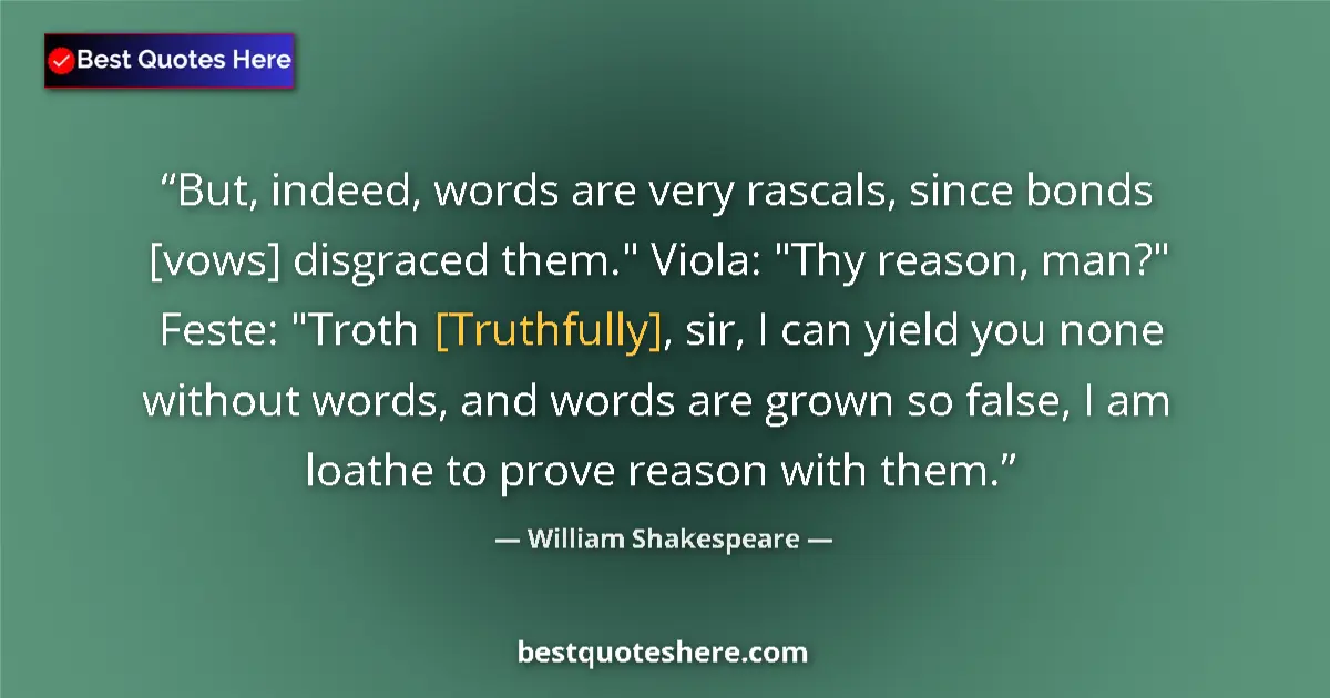 Quote by William Shakespeare: But, indeed, words are very rascals, since bonds [vows] disgraced them.