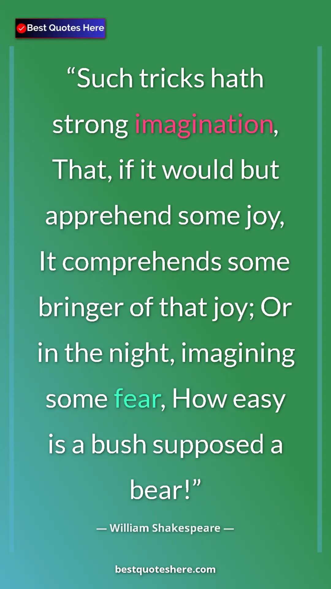 Pinterest quote poster by William Shakespeare: "Such tricks hath strong imagination, That, if it would but..."
