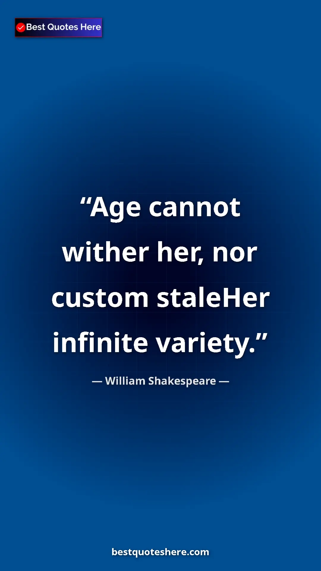 Pinterest quote poster by William Shakespeare: "Age cannot wither her, nor custom staleHer infinite variety."