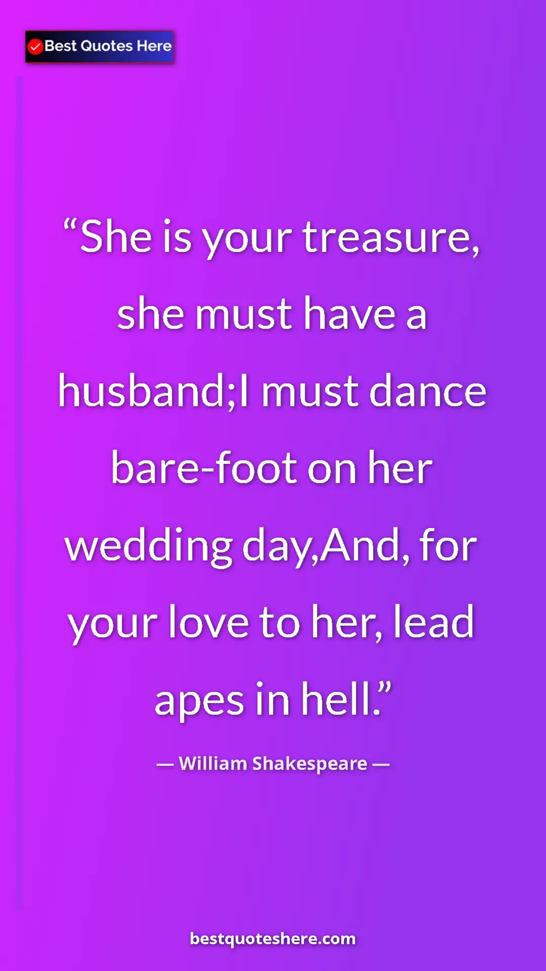 Pinterest quote poster by William Shakespeare: "She is your treasure, she must have a husband;I must dance..."