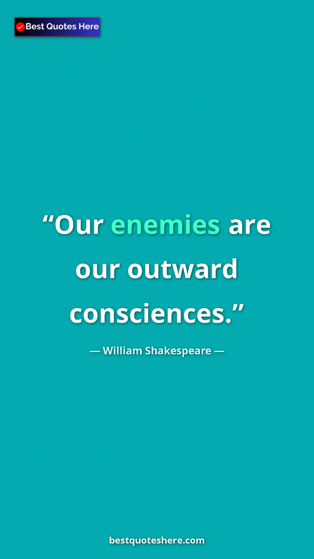 William Shakespeare Quote Card: "Our enemies are our outward consciences." Pinterest quote poster by William Shakespeare: "Our enemies are our outward consciences."