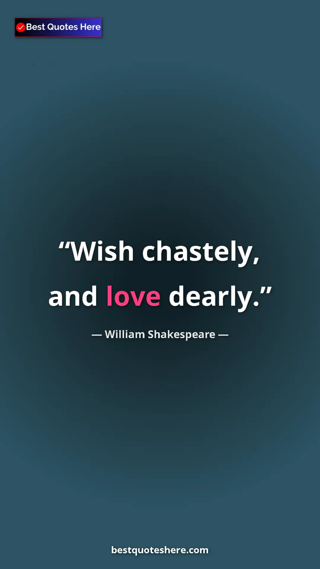 Pinterest quote poster by William Shakespeare: "Wish chastely, and love dearly."