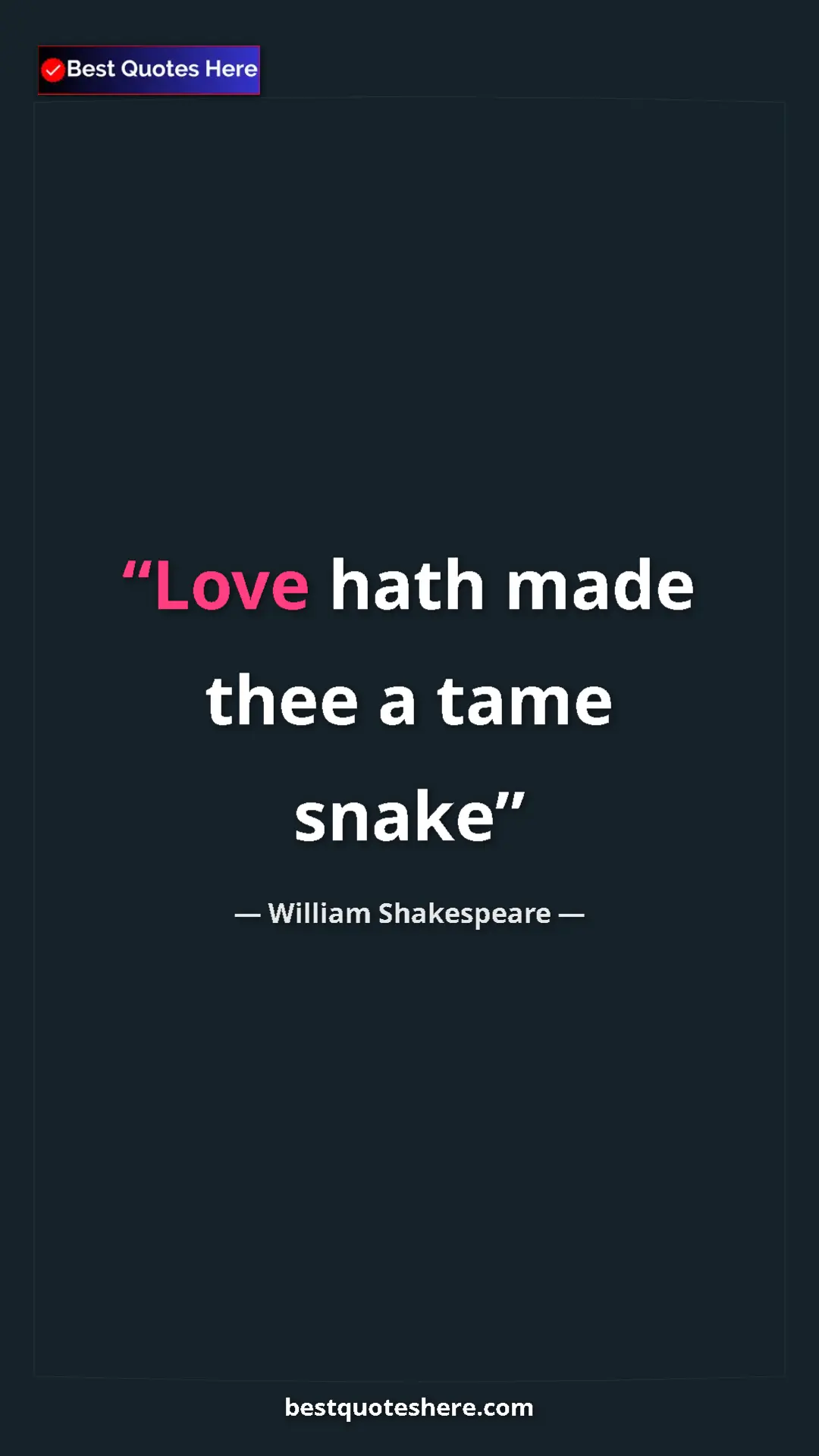 Pinterest quote poster by William Shakespeare: "Love hath made thee a tame snake"