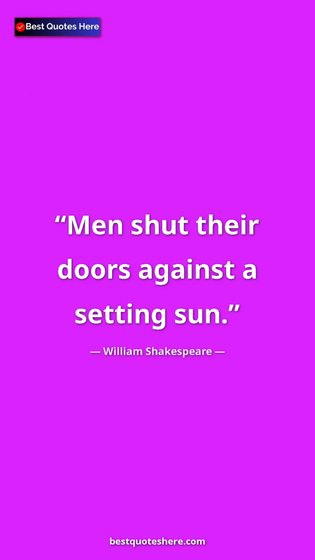 Pinterest quote poster by William Shakespeare: "Men shut their doors against a setting sun."