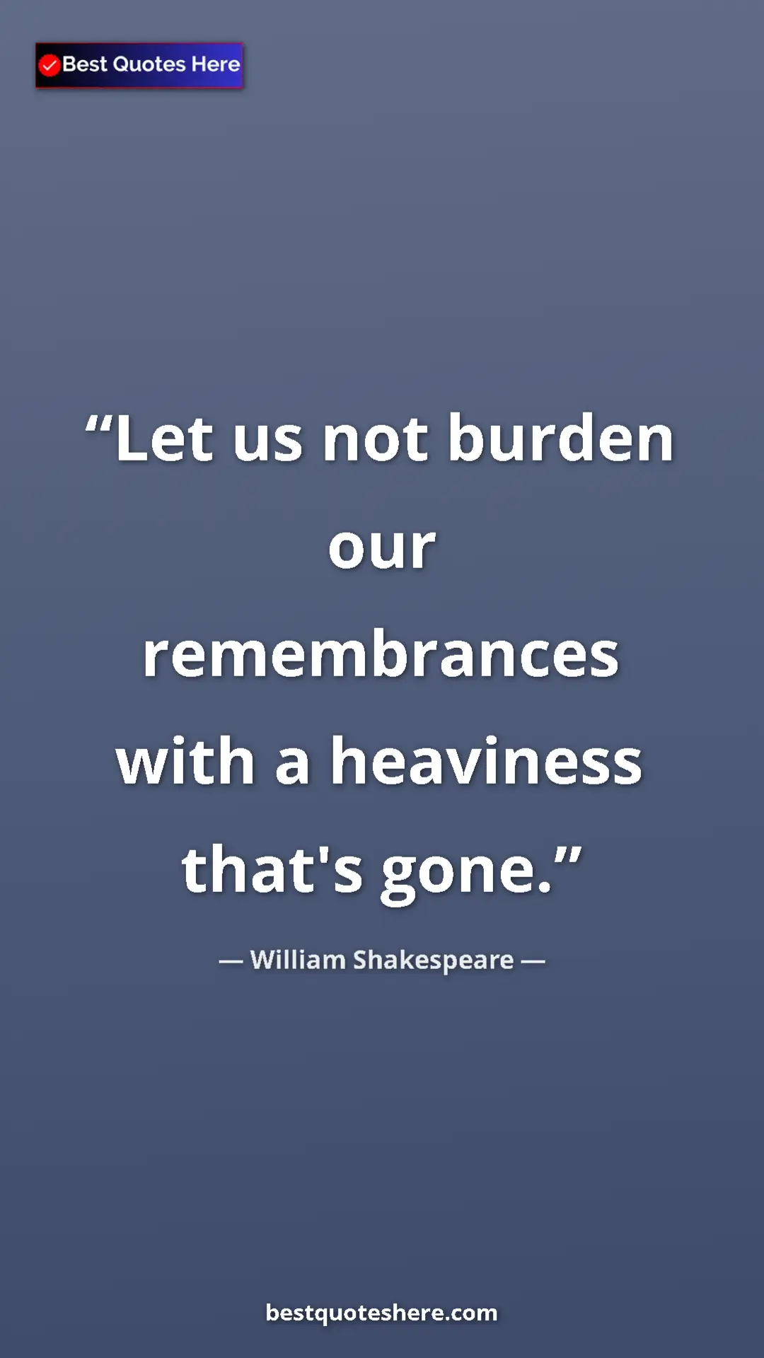 Pinterest quote poster by William Shakespeare: "Let us not burden our remembrances with a heaviness that's..."