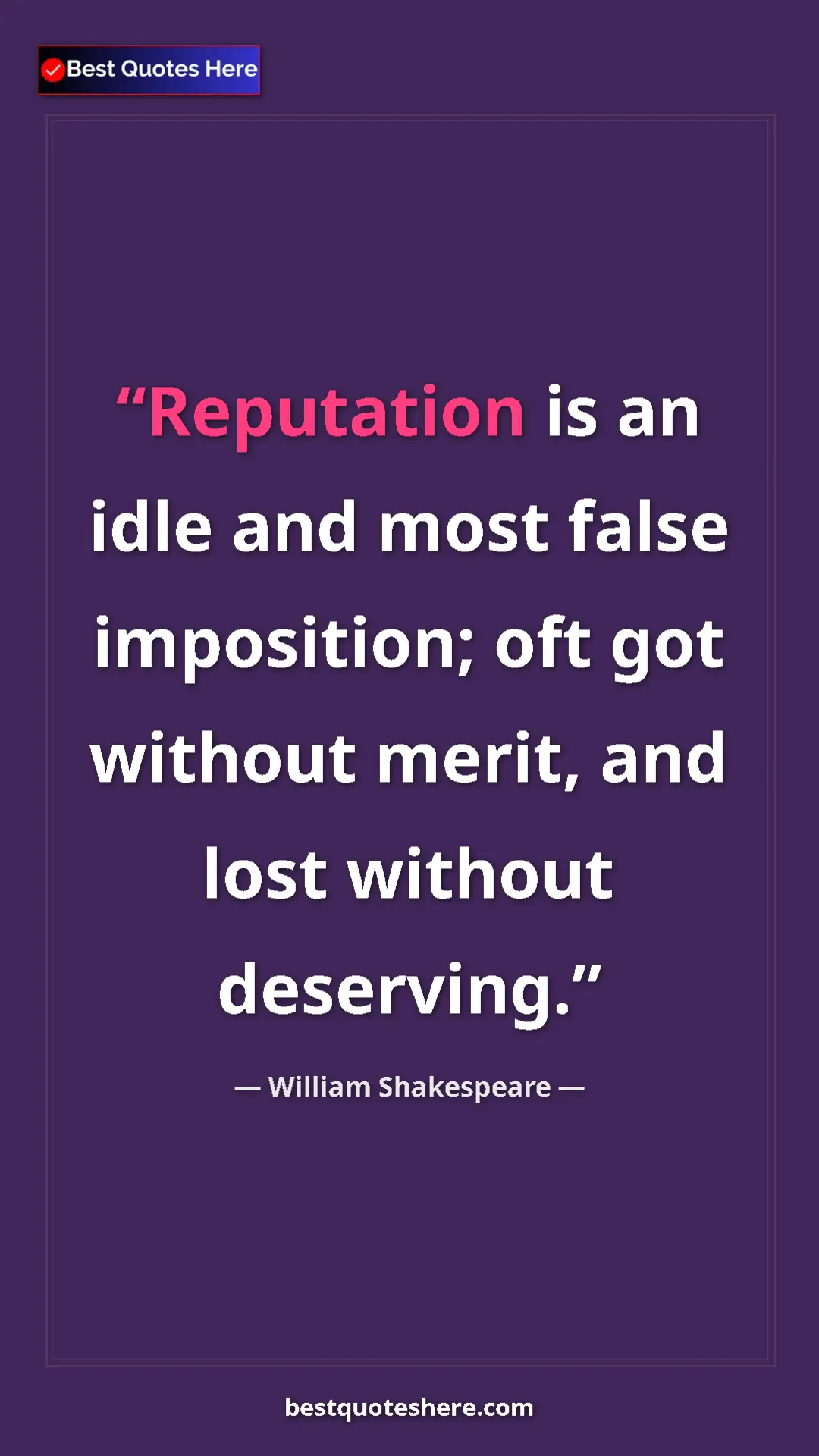 Pinterest quote poster by William Shakespeare: "Reputation is an idle and most false imposition; oft got..."