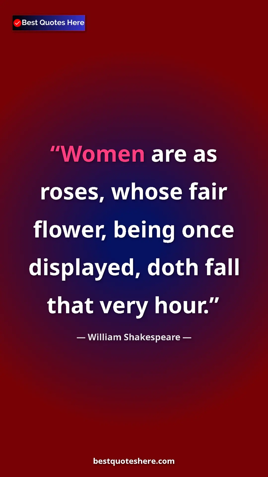Pinterest quote poster by William Shakespeare: "Women are as roses, whose fair flower, being once displayed,"