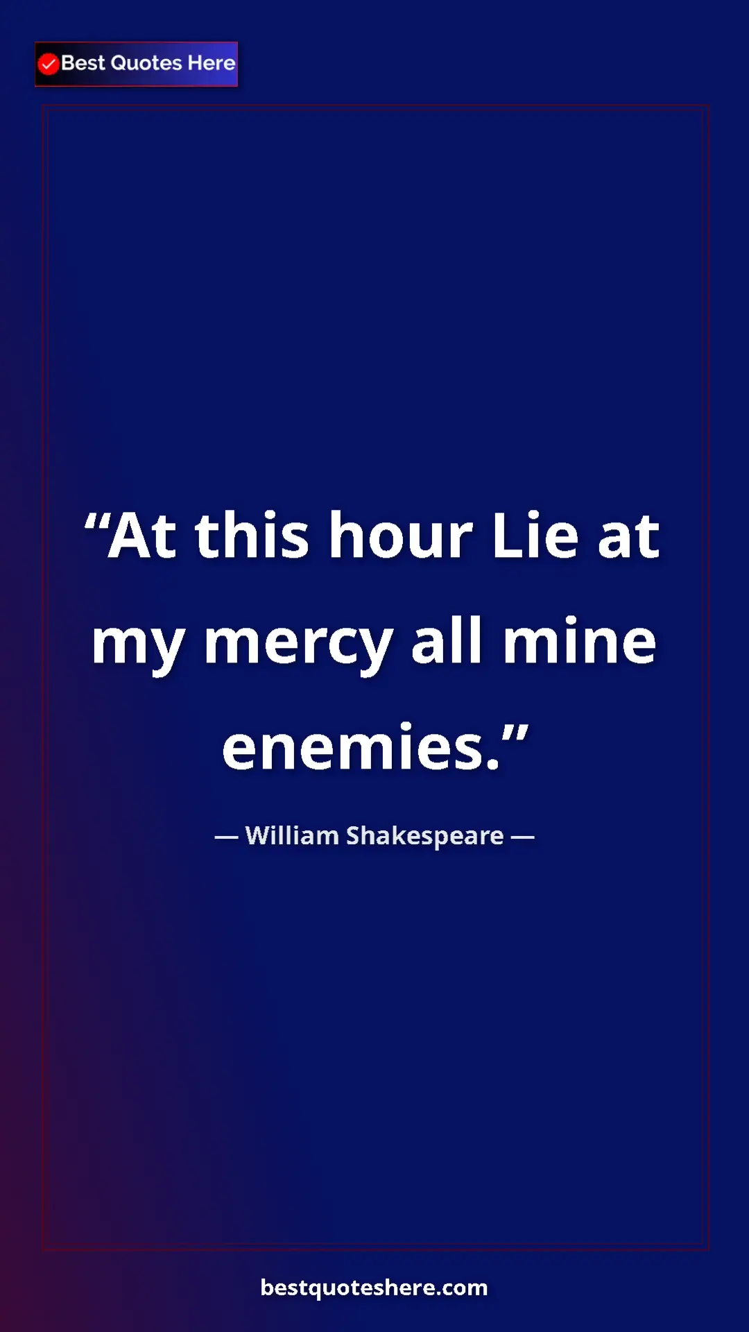 Pinterest quote poster by William Shakespeare: "At this hour Lie at my mercy all mine enemies."
