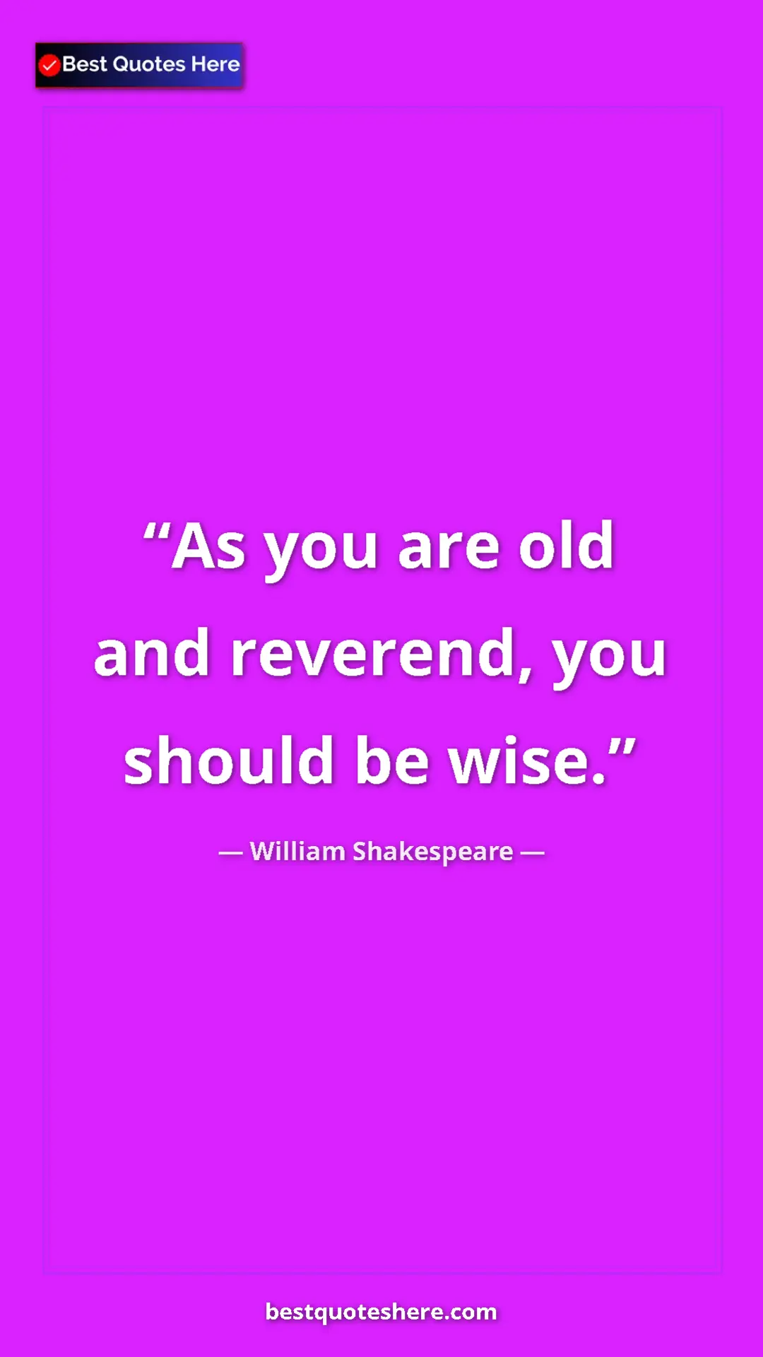 Pinterest quote poster by William Shakespeare: "As you are old and reverend, you should be wise."