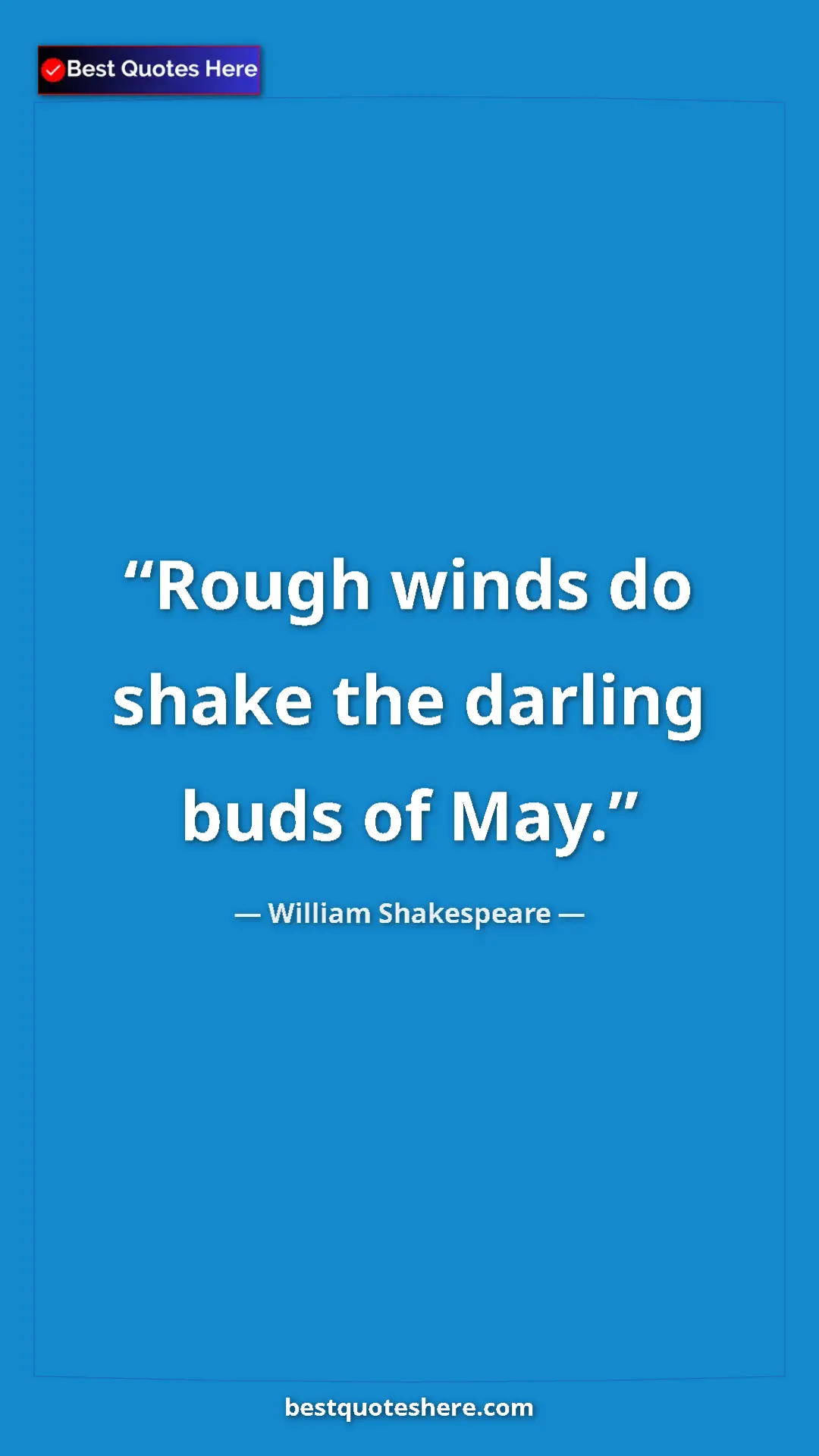 Pinterest quote poster by William Shakespeare: "Rough winds do shake the darling buds of May."