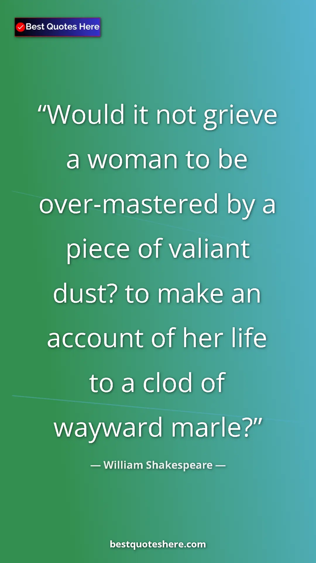 Pinterest quote poster by William Shakespeare: "Would it not grieve a woman to be over-mastered by a piece..."