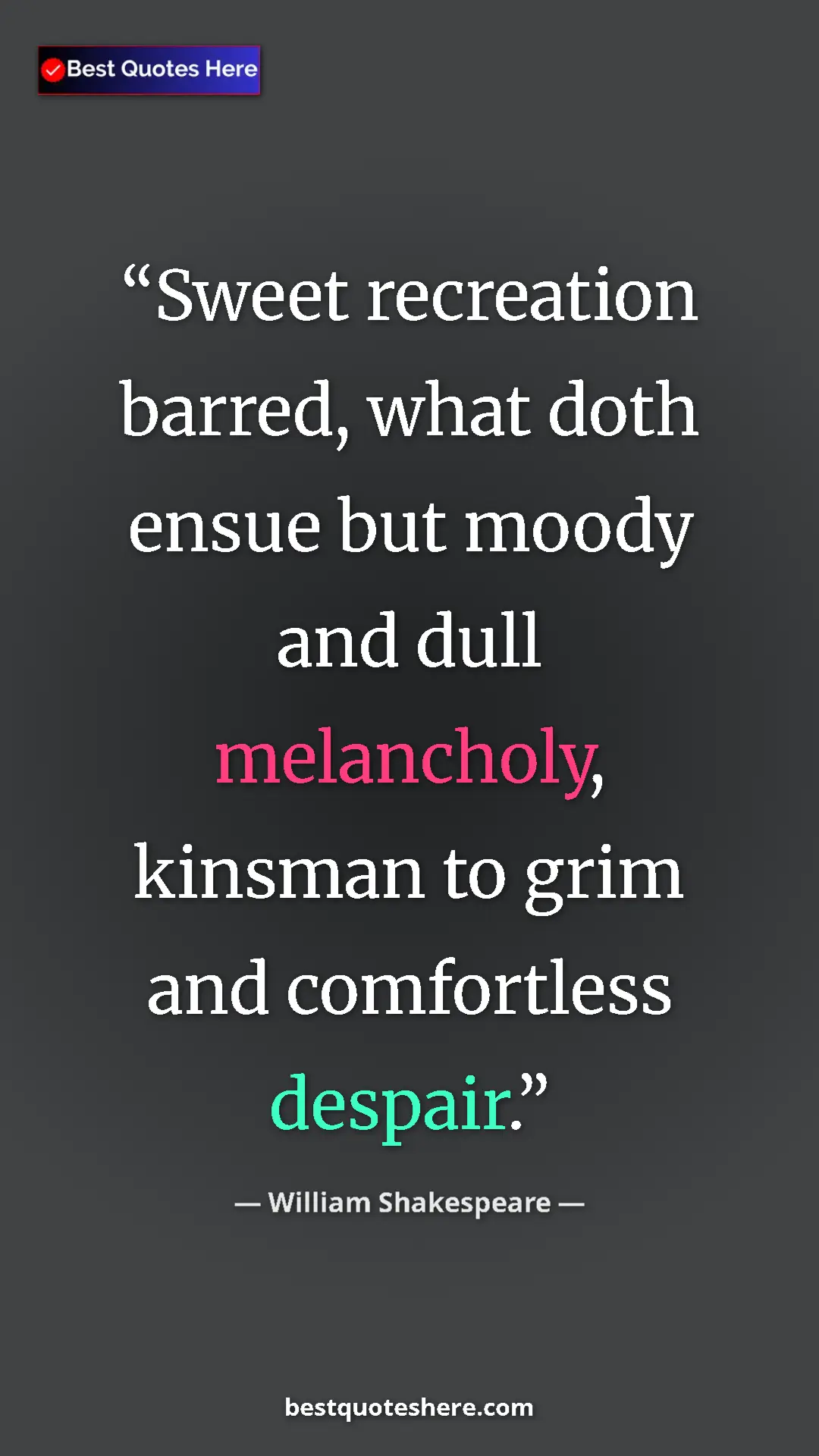 Pinterest quote poster by William Shakespeare: "Sweet recreation barred, what doth ensue but moody and dull..."