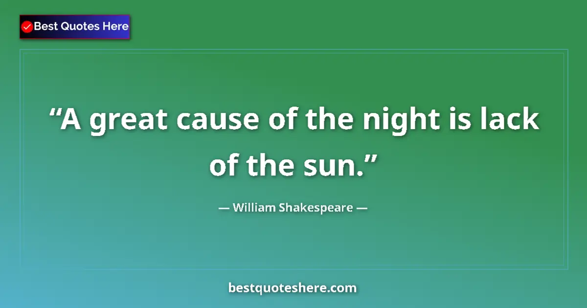 Quote by William Shakespeare: A great cause of the night is lack of the sun....