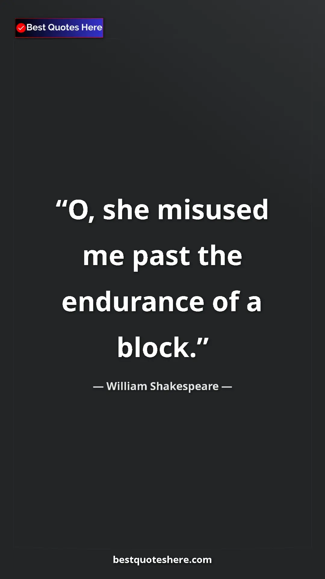 Pinterest quote poster by William Shakespeare: "O, she misused me past the endurance of a block."