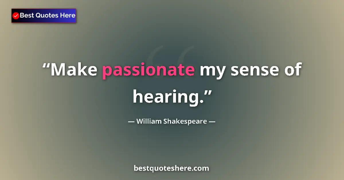 Quote by William Shakespeare: Make passionate my sense of hearing....