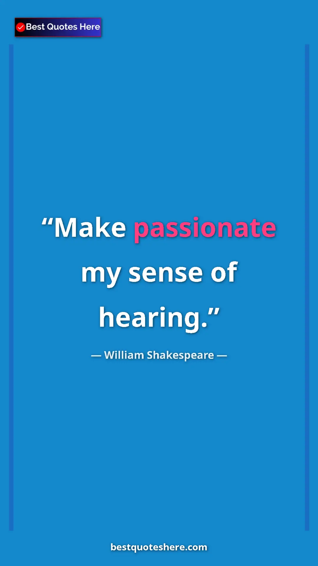 Pinterest quote poster by William Shakespeare: "Make passionate my sense of hearing."