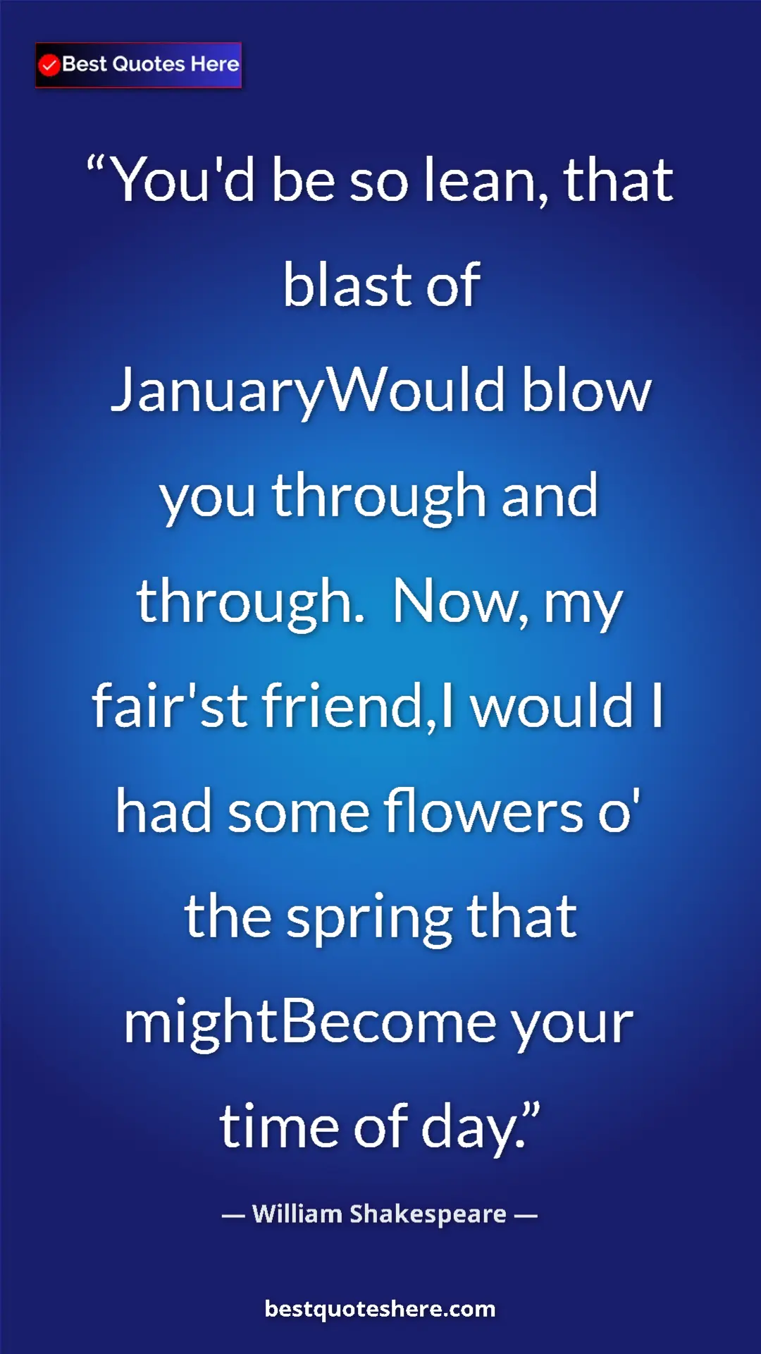 Pinterest quote poster by William Shakespeare: "You'd be so lean, that blast of JanuaryWould blow you..."