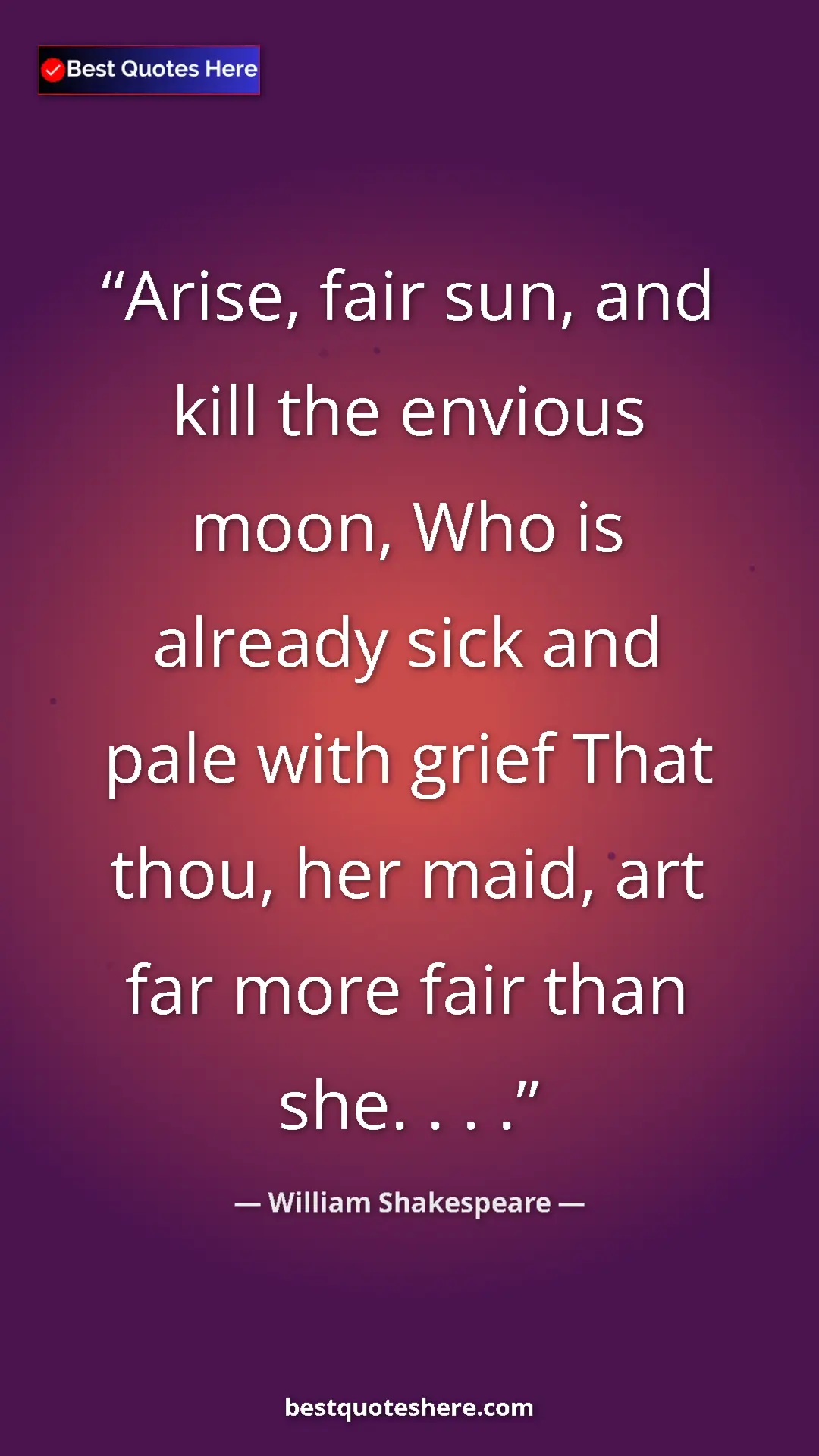 Pinterest quote poster by William Shakespeare: "Arise, fair sun, and kill the envious moon, Who is already..."