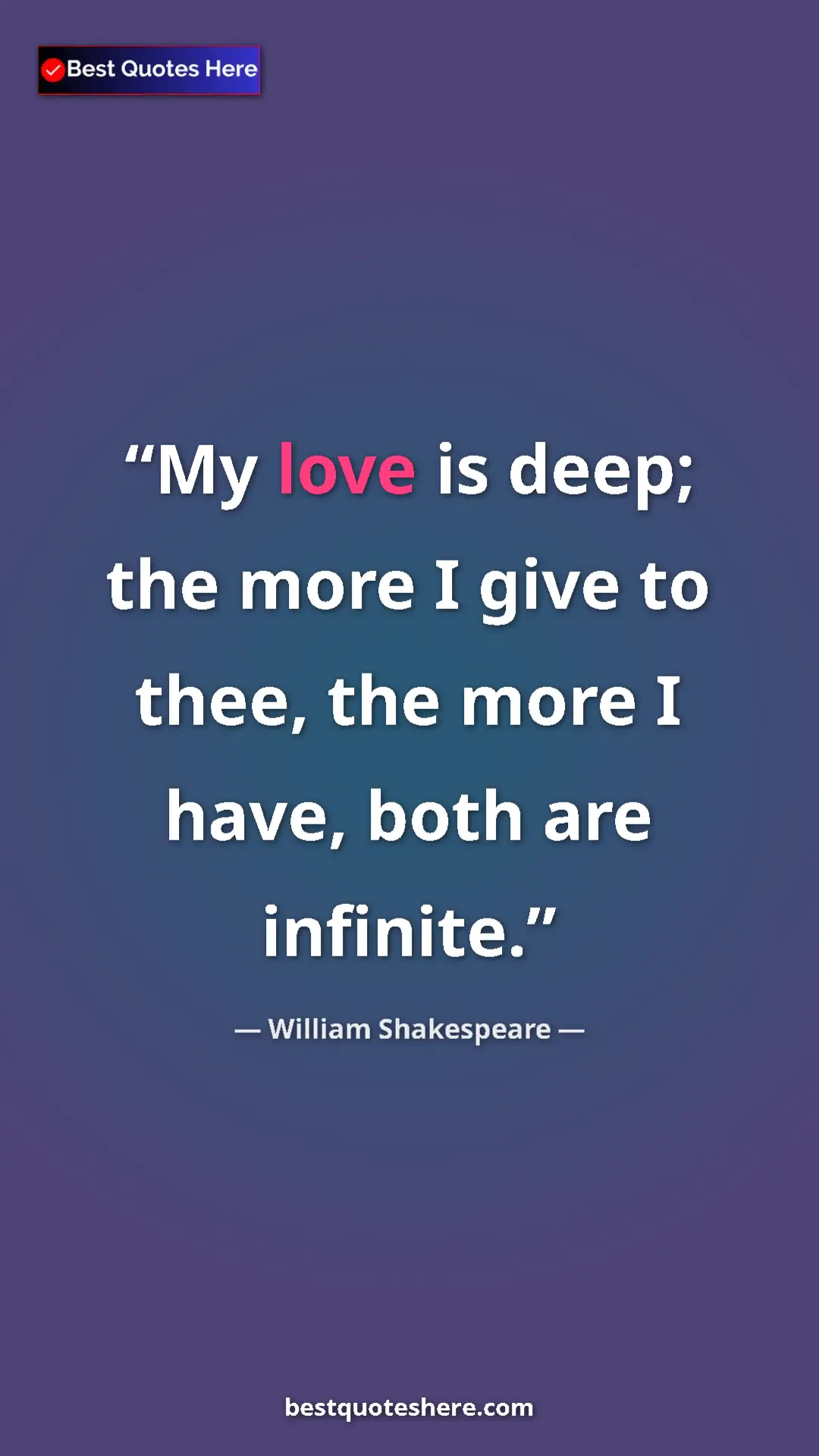 Pinterest quote poster by William Shakespeare: "My love is deep; the more I give to thee, the more I have,..."