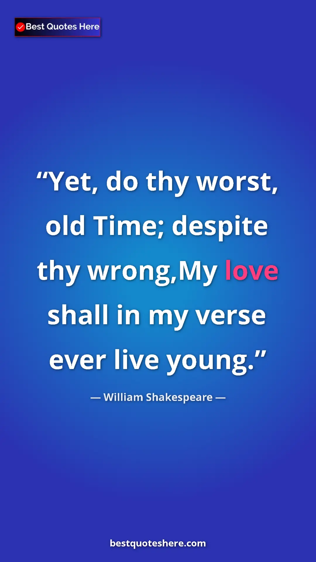 Pinterest quote poster by William Shakespeare: "Yet, do thy worst, old Time; despite thy wrong,My love..."