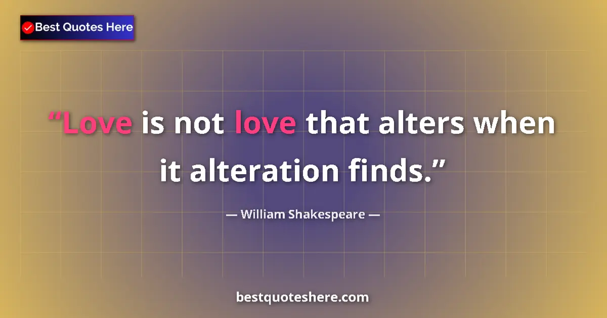 Quote by William Shakespeare: Love is not love that alters when it alteration finds....