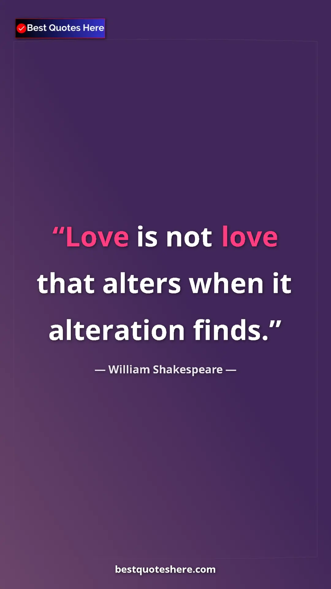 Pinterest quote poster by William Shakespeare: "Love is not love that alters when it alteration finds."