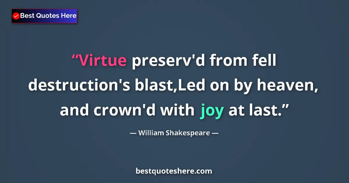 Quote by William Shakespeare: Virtue preserv'd from fell destruction's blast,Led on by heaven, and crown'd with joy at last....