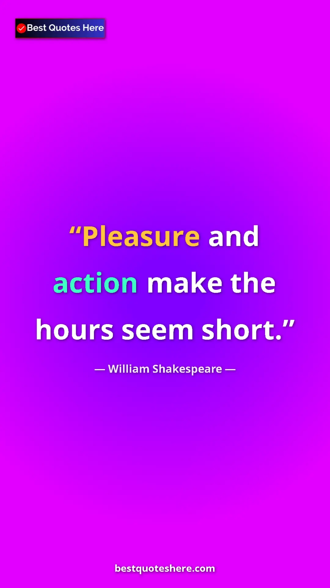 Pinterest quote poster by William Shakespeare: "Pleasure and action make the hours seem short."