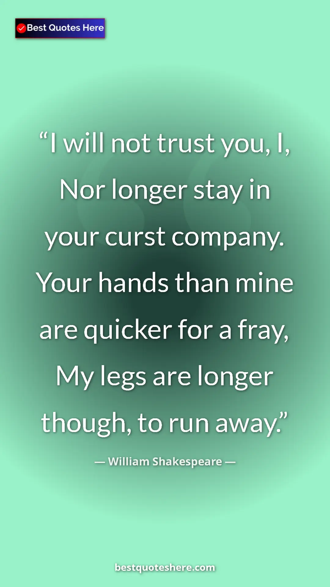 Pinterest quote poster by William Shakespeare: "I will not trust you, I, Nor longer stay in your curst..."