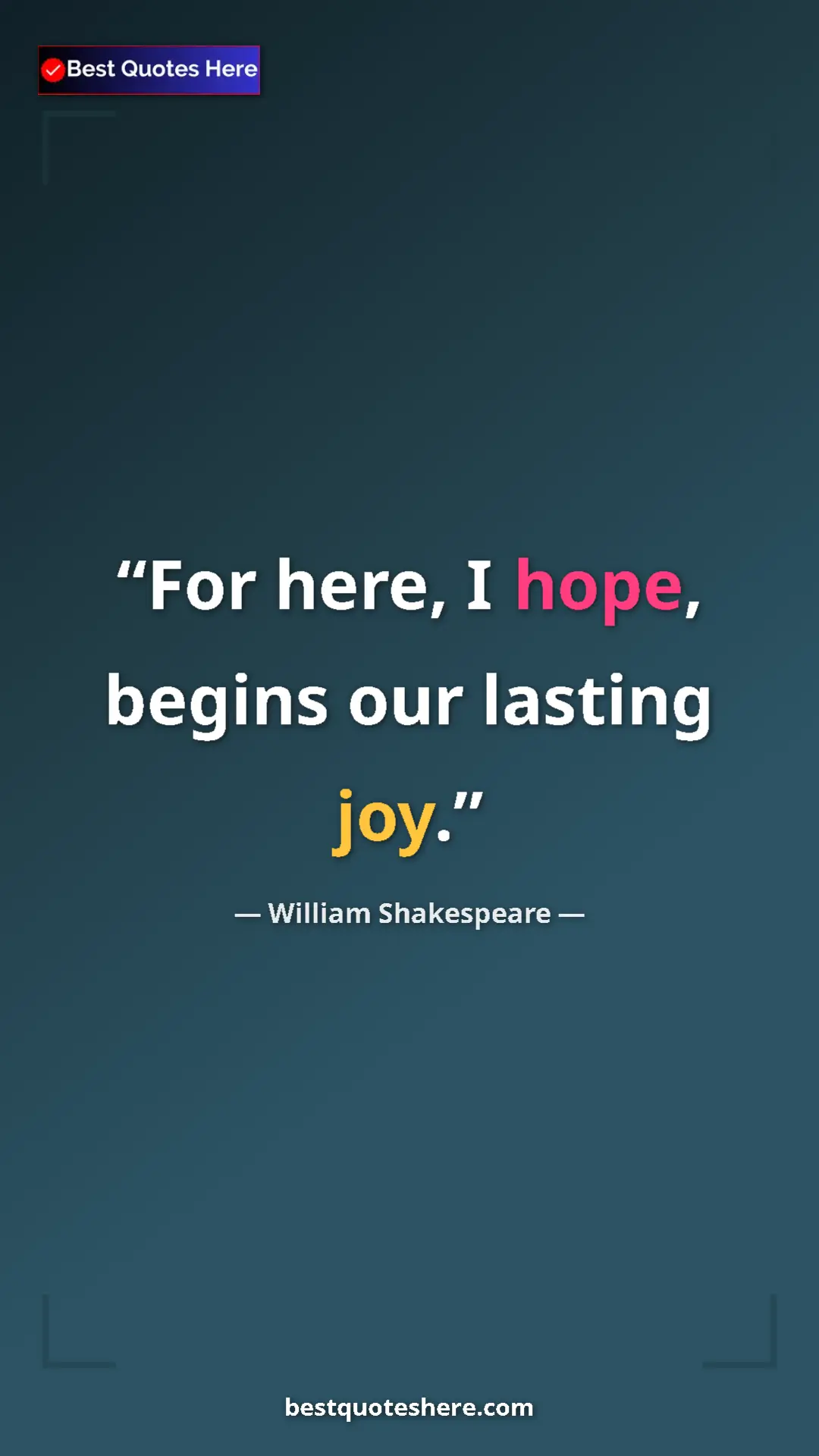 Pinterest quote poster by William Shakespeare: "For here, I hope, begins our lasting joy."