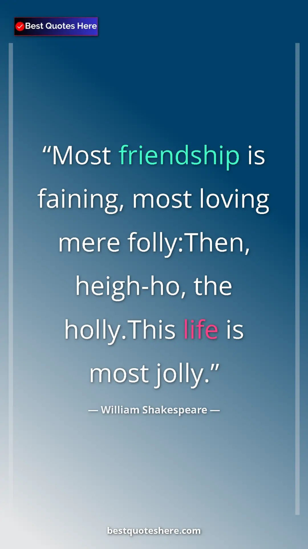 Pinterest quote poster by William Shakespeare: "Most friendship is faining, most loving mere folly:Then,..."