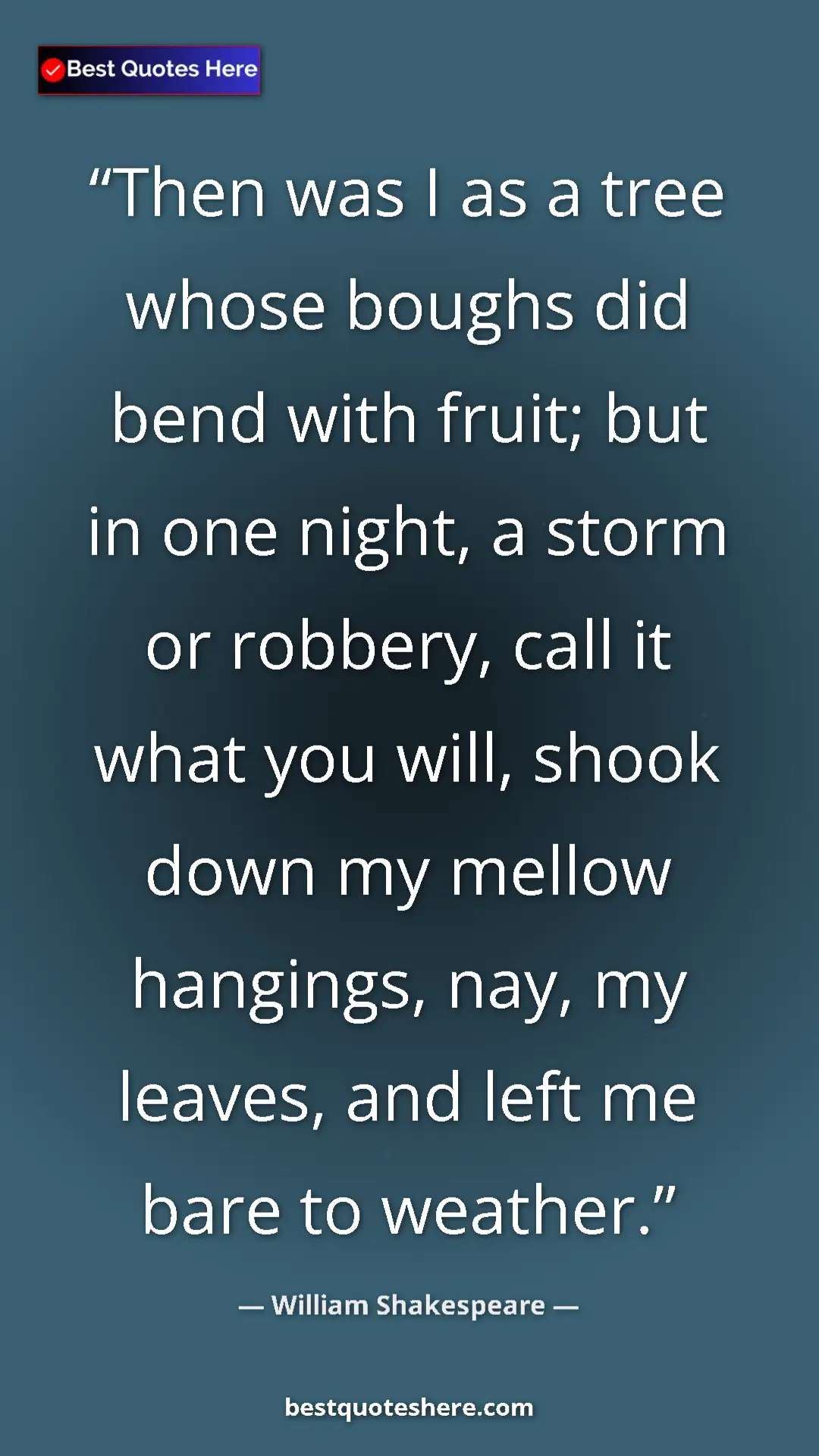 Pinterest quote poster by William Shakespeare: "Then was I as a tree whose boughs did bend with fruit; but..."
