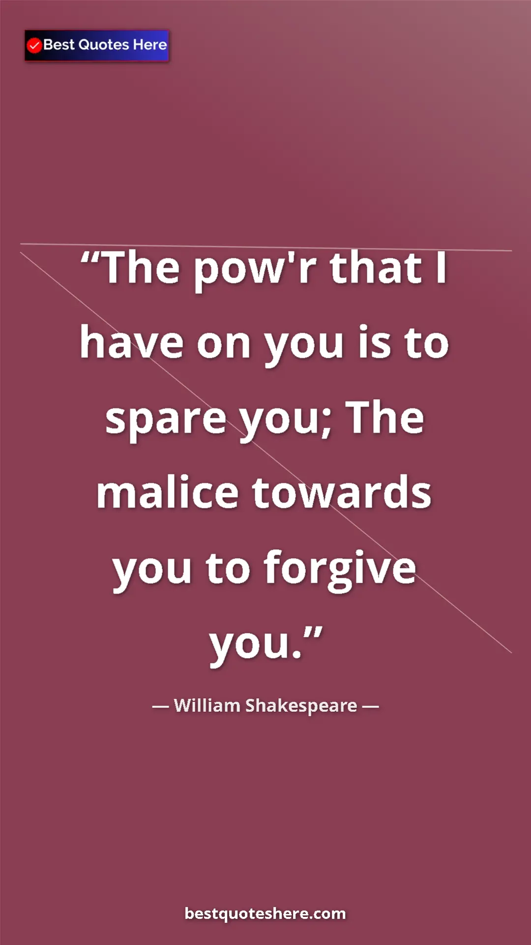 Pinterest quote poster by William Shakespeare: "The pow'r that I have on you is to spare you; The malice..."