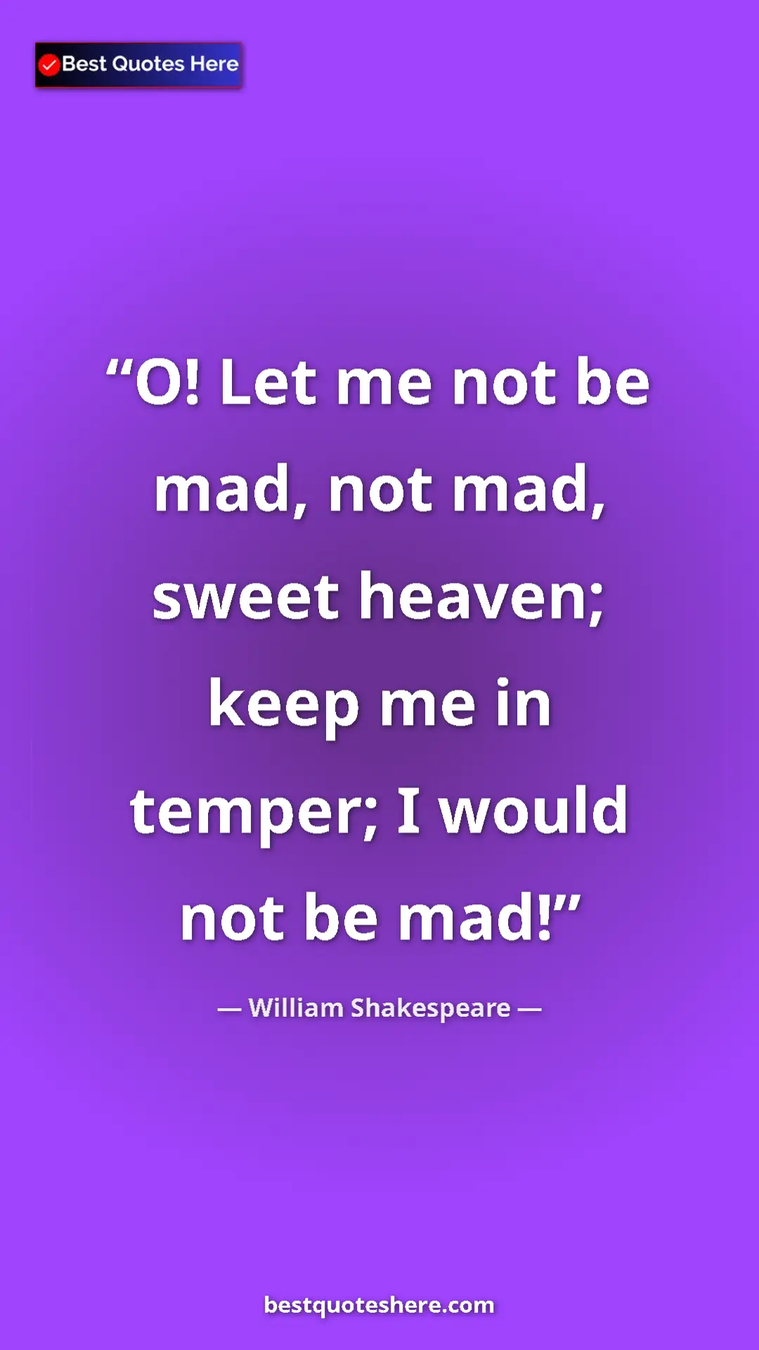 Pinterest quote poster by William Shakespeare: "O! Let me not be mad, not mad, sweet heaven; keep me in..."