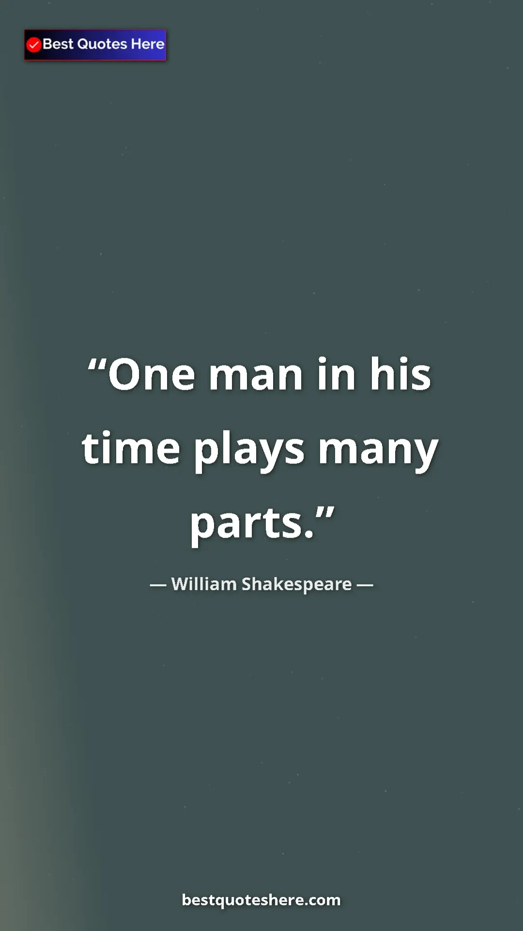 Pinterest quote poster by William Shakespeare: "One man in his time plays many parts."