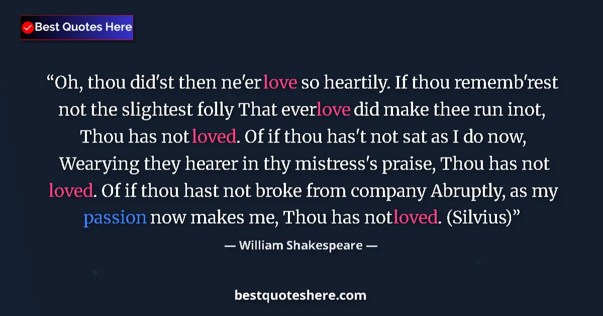 Quote by William Shakespeare: Oh, thou did'st then ne'er love so heartily. If th