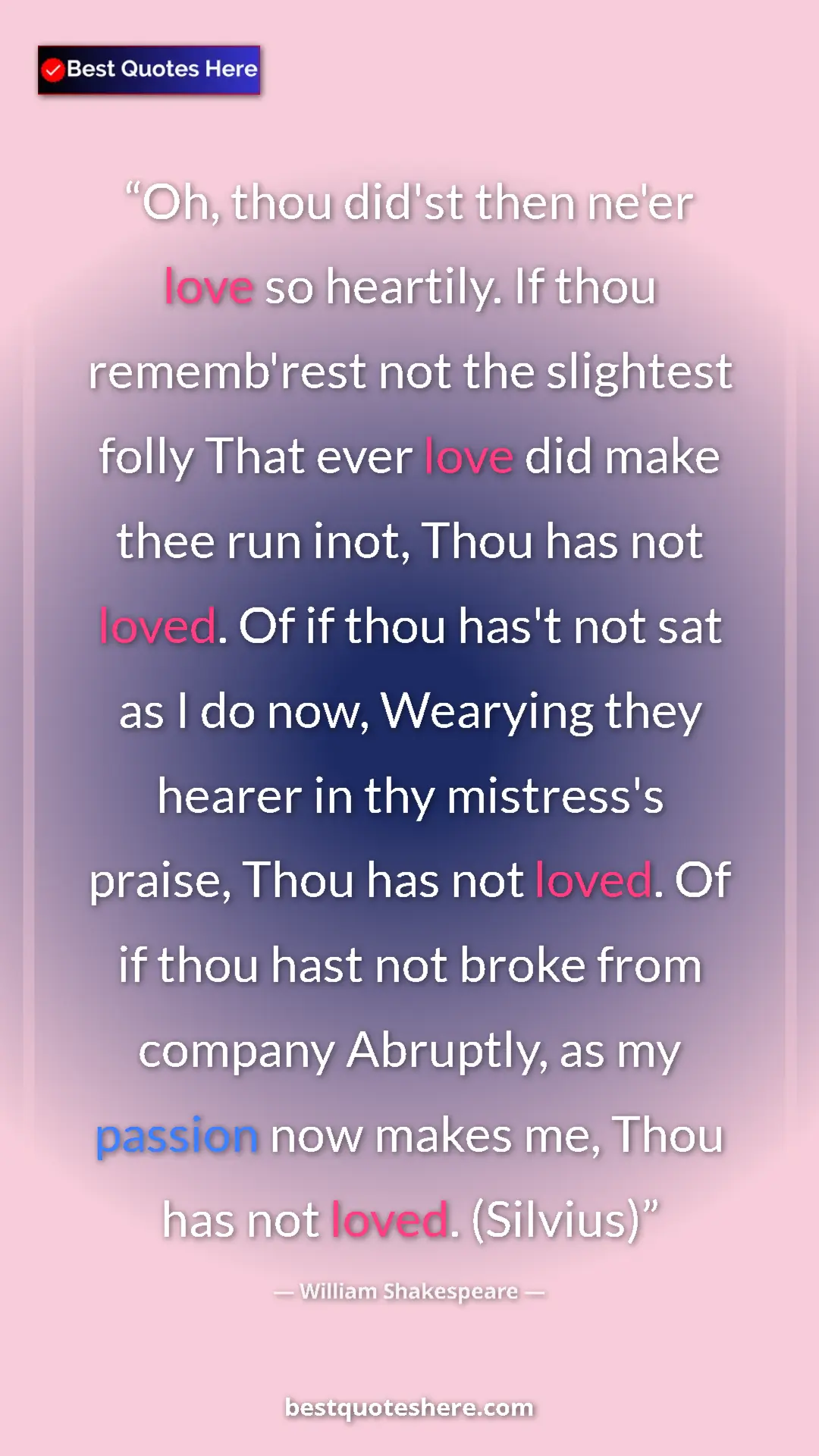 William Shakespeare Quote Card: "Oh, thou did'st then ne'er love so heartily. If thou..." Pinterest quote poster by William Shakespeare: "Oh, thou did'st then ne'er love so heartily. If thou..."