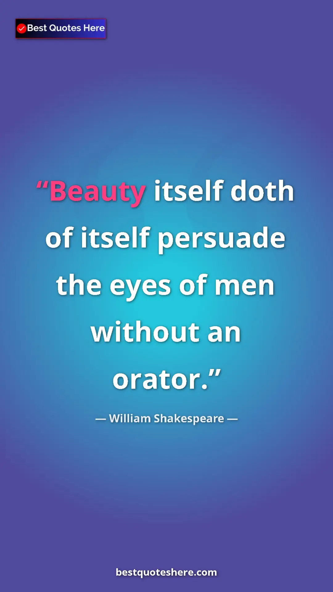 Pinterest quote poster by William Shakespeare: "Beauty itself doth of itself persuade the eyes of men..."