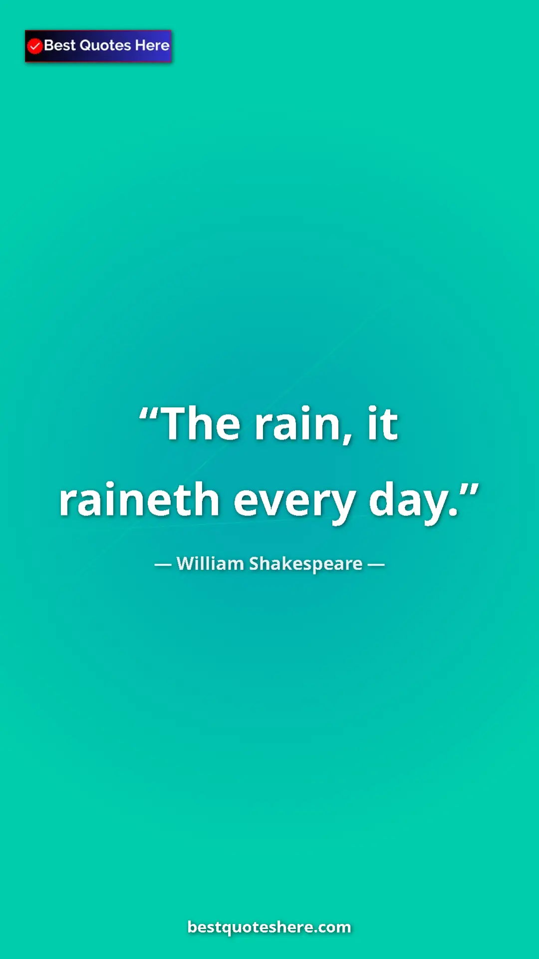 Pinterest quote poster by William Shakespeare: "The rain, it raineth every day."