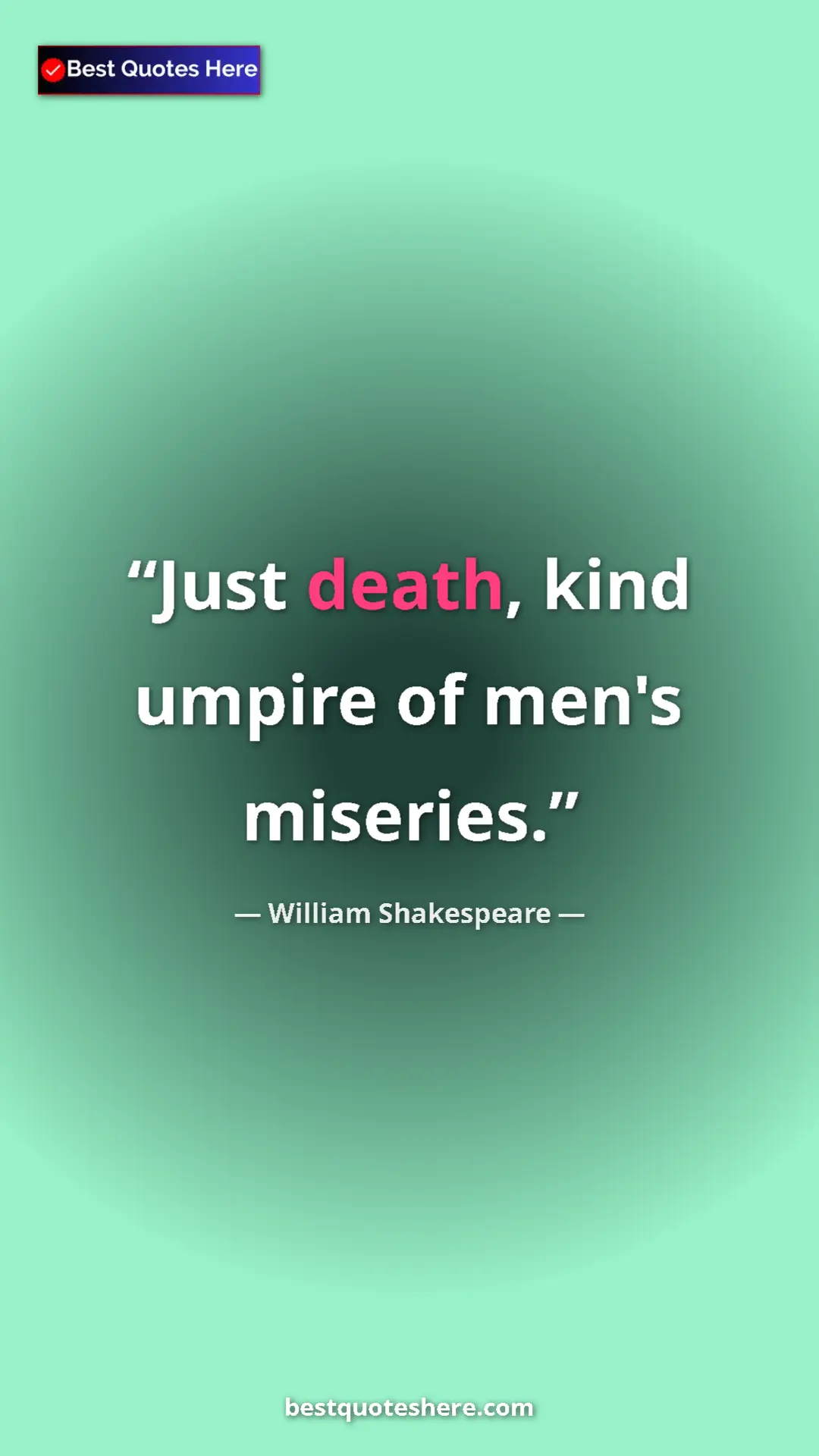 Pinterest quote poster by William Shakespeare: "Just death, kind umpire of men's miseries."