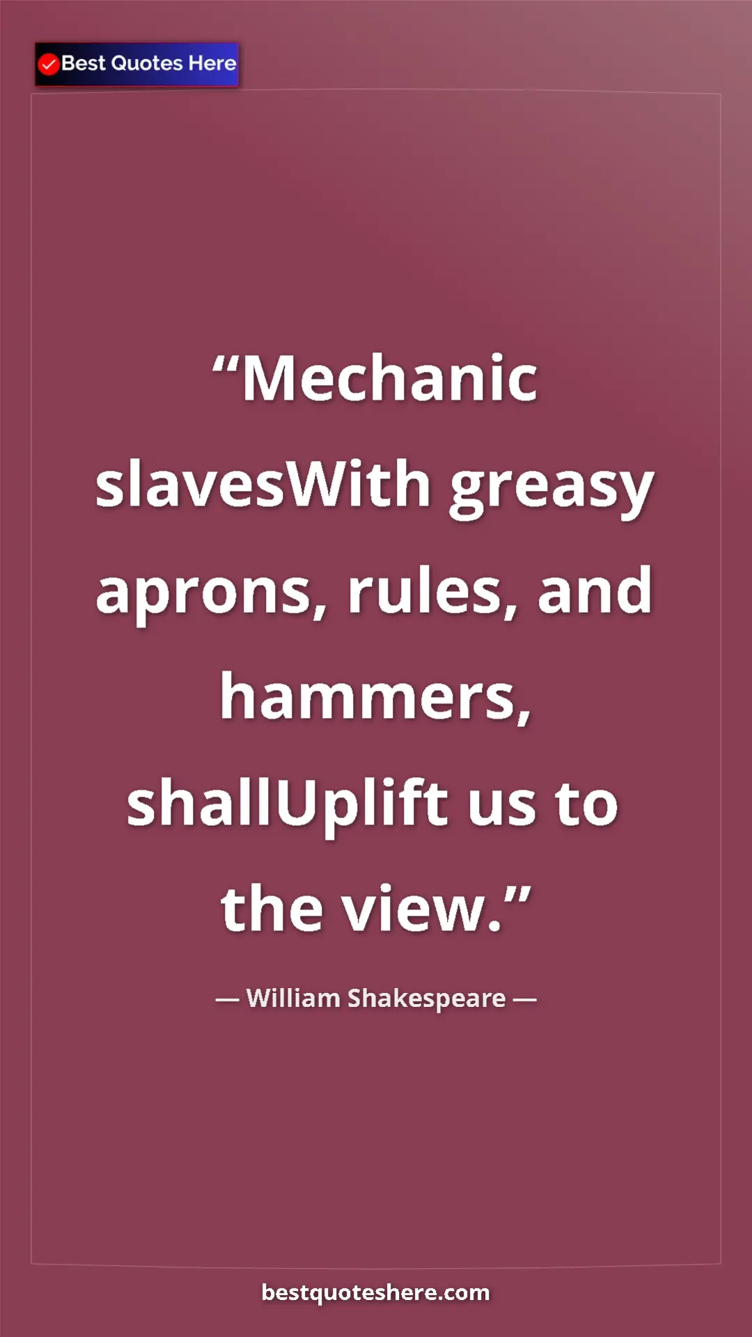 William Shakespeare Quote Card: "Mechanic slavesWith greasy aprons, rules, and hammers,..." Pinterest quote poster by William Shakespeare: "Mechanic slavesWith greasy aprons, rules, and hammers,..."