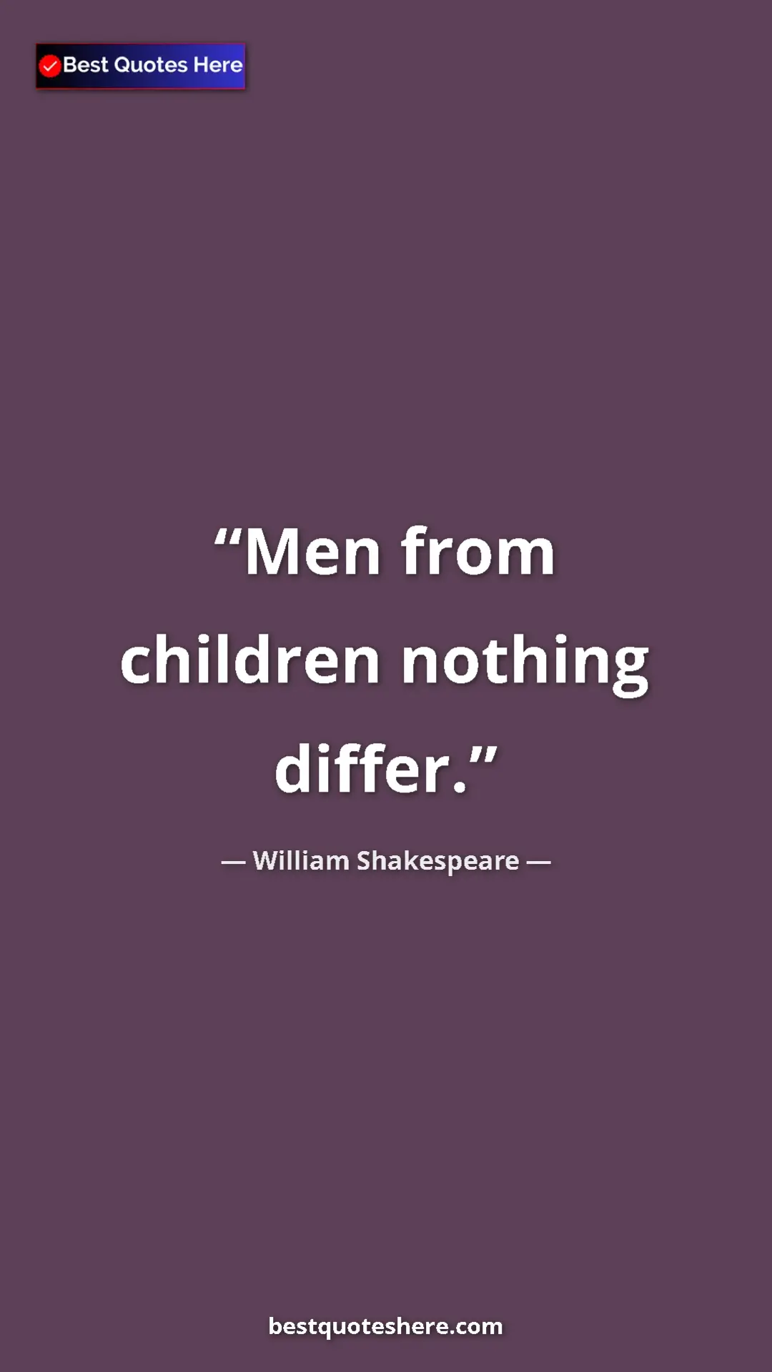 Pinterest quote poster by William Shakespeare: "Men from children nothing differ."