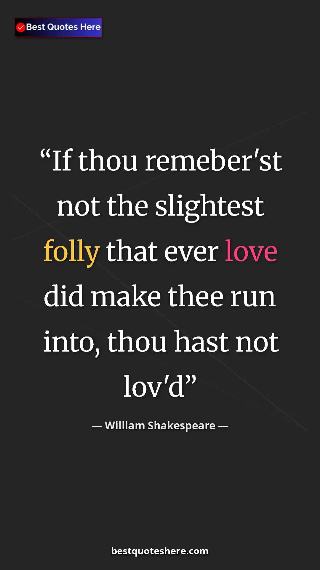 Pinterest quote poster by William Shakespeare: "If thou remeber'st not the slightest folly that ever love..."
