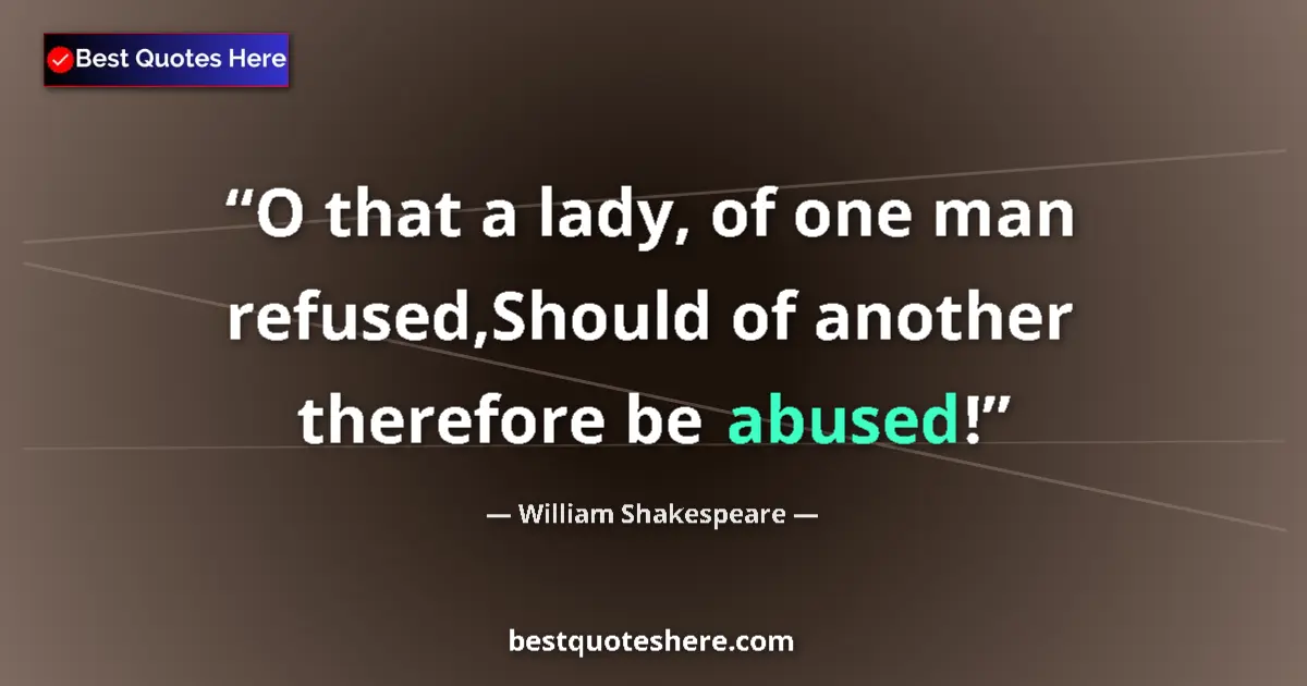 Quote by William Shakespeare: O that a lady, of one man refused,Should of another therefore be abused!...