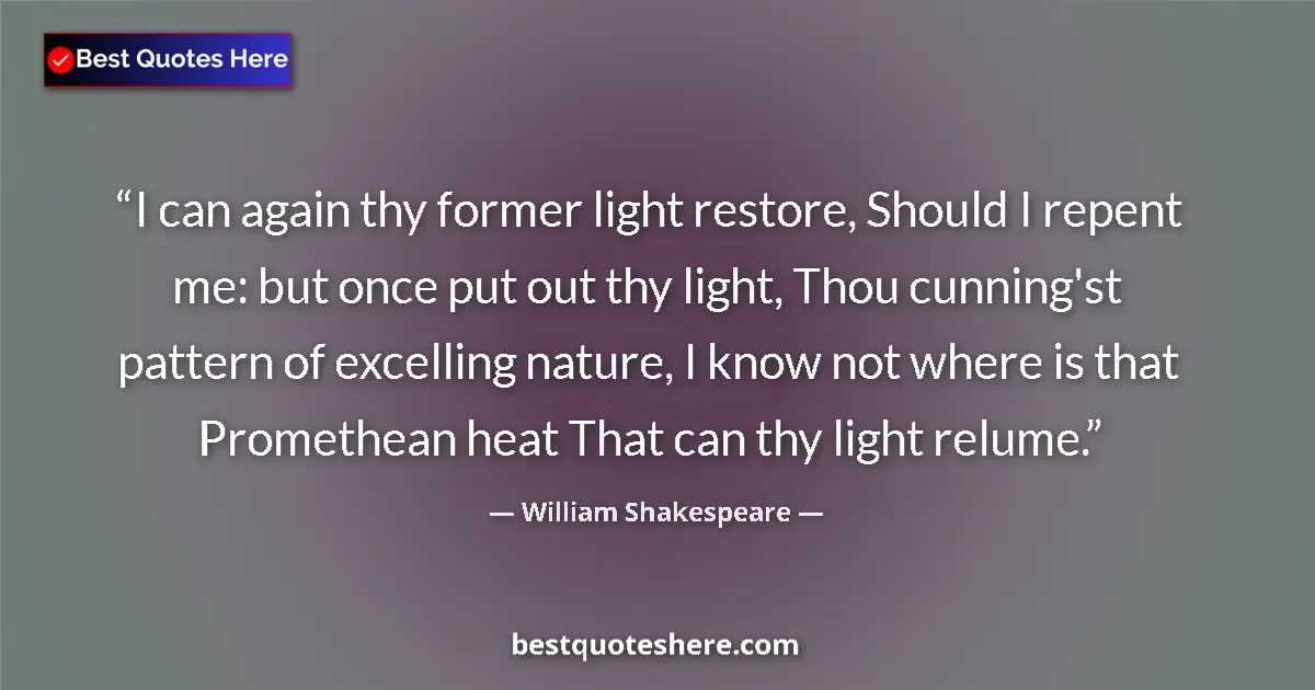 Quote by William Shakespeare: I can again thy former light restore, Should I rep