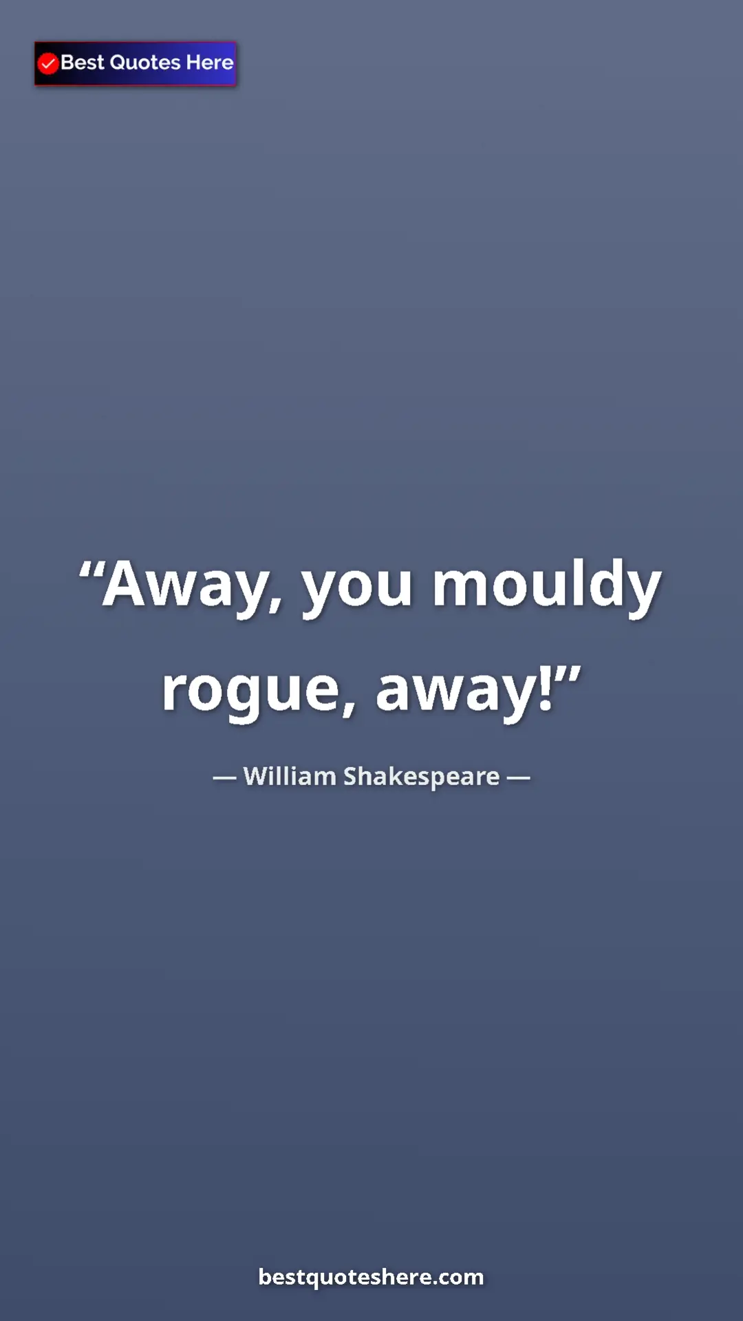 Pinterest quote poster by William Shakespeare: "Away, you mouldy rogue, away!"