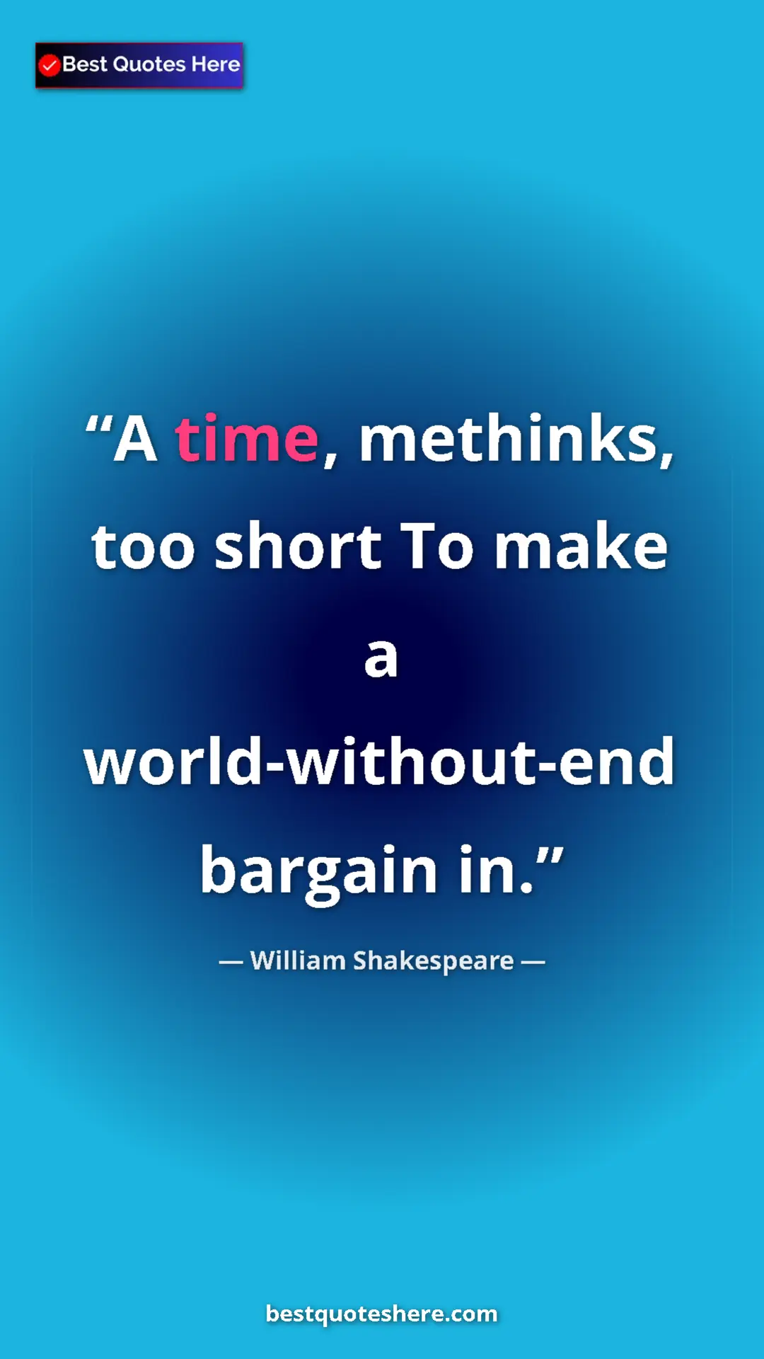 Pinterest quote poster by William Shakespeare: "A time, methinks, too short To make a world-without-end..."