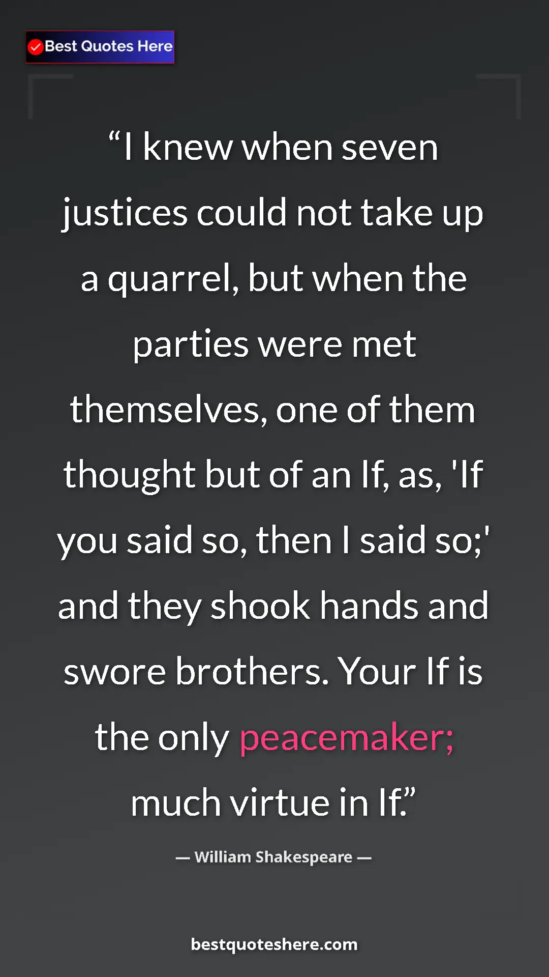 William Shakespeare Quote Card: "I knew when seven justices could not take up a quarrel, but..." Pinterest quote poster by William Shakespeare: "I knew when seven justices could not take up a quarrel, but..."