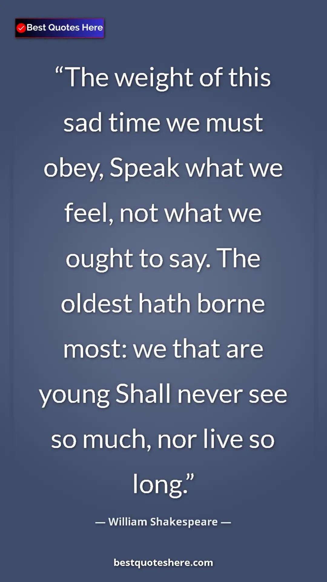 Pinterest quote poster by William Shakespeare: "The weight of this sad time we must obey, Speak what we..."