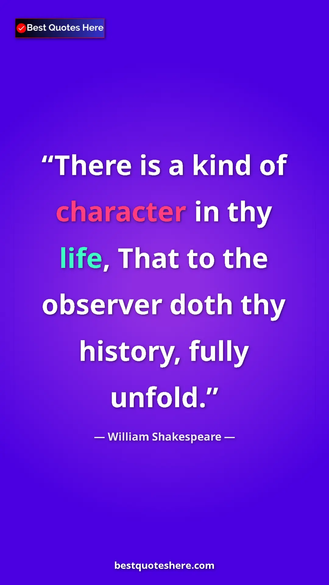 Pinterest quote poster by William Shakespeare: "There is a kind of character in thy life, That to the..."